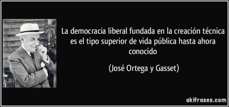 frase-la-democracia-liberal-fundada-en-la-creacion-tecnica-es-el-tipo-superior-de-vida-publica-hasta-jose-ortega-y-gasset-148570